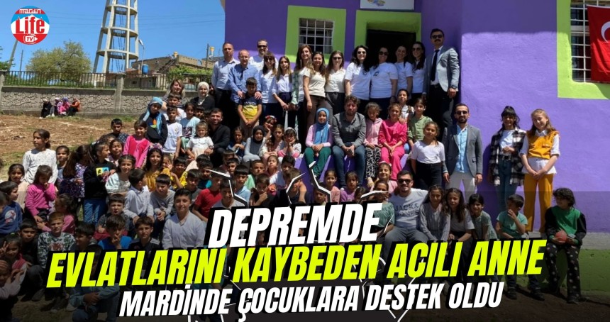 Depremde evlatlarını kaybeden acılı anne Mardin'de çocuklara destek oldu