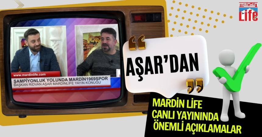 Aşar'dan Mardin Life Canlı Yayınında Önemli Açıklamalar