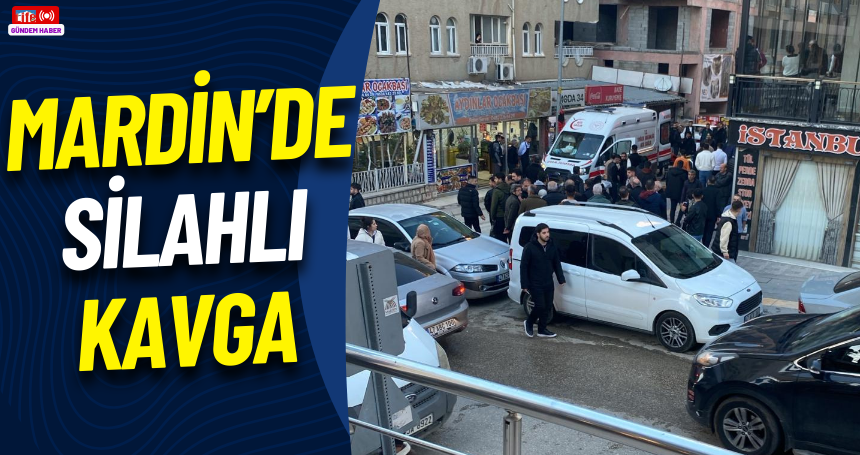 Mardin'de silahlı kavga