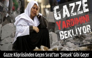 Gazze Köprüsünden Geçen Sırat`tan `Şimşek` Gibi Geçer