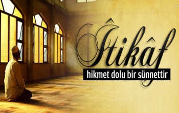 `İtikaf Hikmet Dolu Bir Sünnettir`