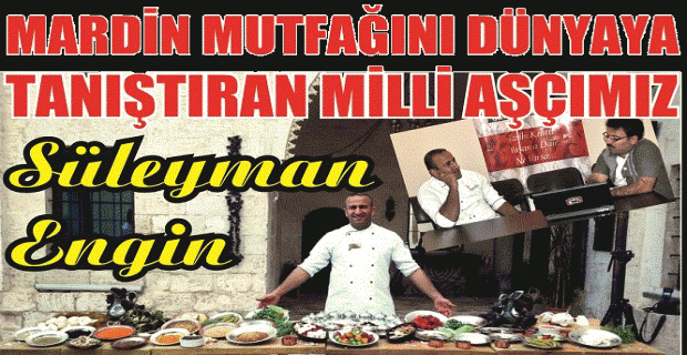 Mardin Mutfağını Dünyaya tanıtan adam: SÜLEYMAN ENGİN