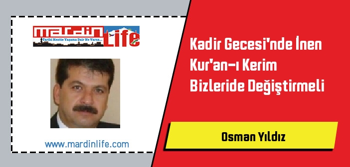 Kadir Gecesi'nde İnen Kur'an-ı Kerim Bizleride Değiştirmeli