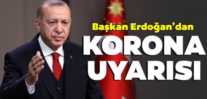 Erdoğan'dan vatandaşlara koronavirüs uyarısı