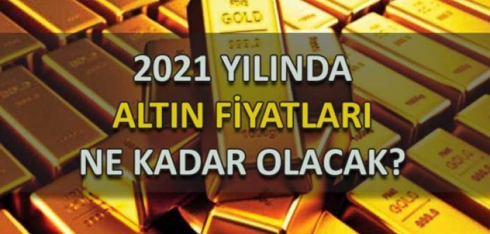 2021 yılında altın fiyatları ne olur?