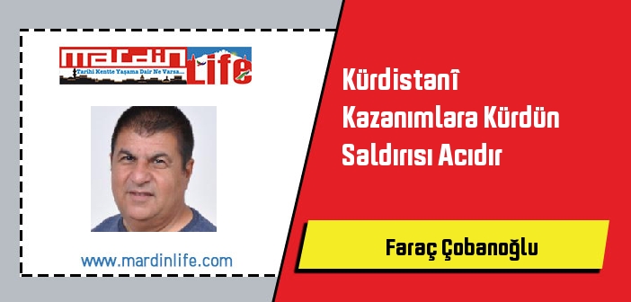 Kürdistanî Kazanımlara Kürdün Saldırısı Acıdır