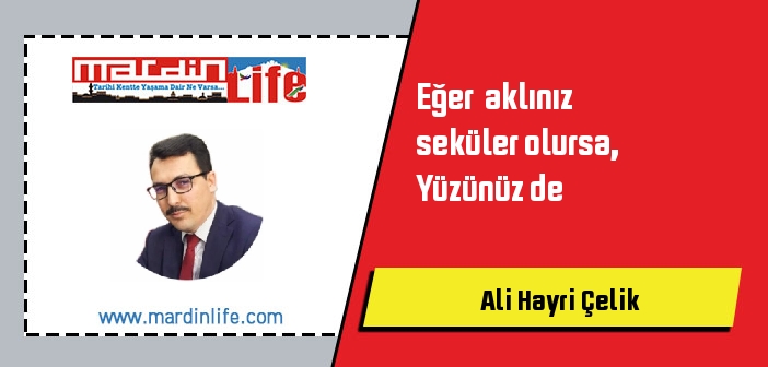 Eğer  aklınız seküler olursa, Yüzünüz de