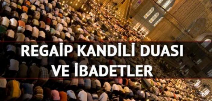 Regaip Kandili nedir? Regaip Gecesinin anlamı ve fazileti nedir? Regaip Kandili gecesi yapılacak ibadetler