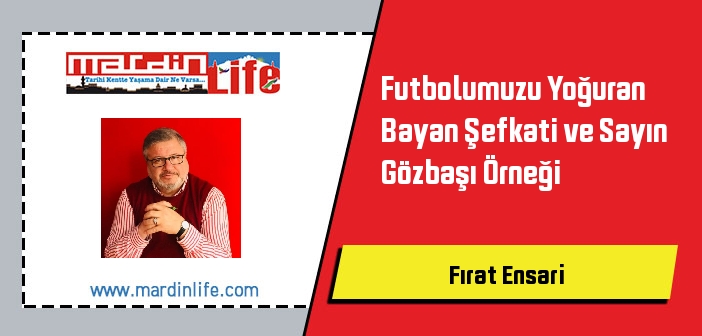 Futbolumuzu Yoğuran Bayan Şefkati ve Sayın Gözbaşı Örneği