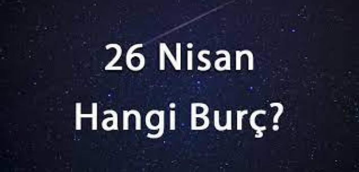 26 Nisan Hangi Burç? 26 Nisan Burcu Özellikleri Nelerdir? Nisan Burcu Kadını, Erkeği