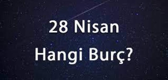 28 Nisan Hangi Burç? 28 Nisan Burcu Özellikleri Nelerdir? 28 Nisan burcu adını erkeği