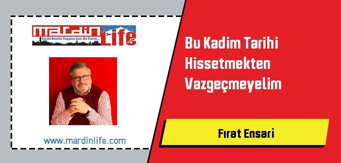 Bu Kadim Tarihi Hissetmekten Vazgeçmeyelim