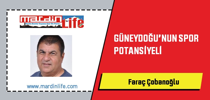 GÜNEYDOĞU’NUN SPOR POTANSİYELİ