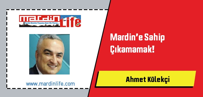 Mardin’e Sahip Çıkamamak!