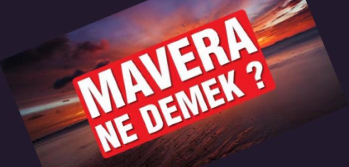 Mavera ne demek? Mavera TDK Sözlükte ne anlama gelir? Mavera kelime anlamı nedir?