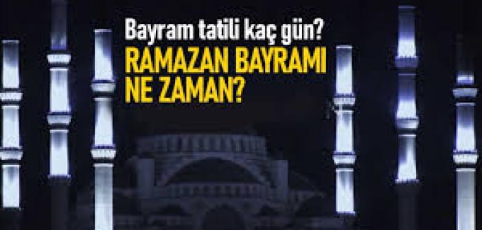 RAMAZAN BAYRAMI NE ZAMAN BAŞLIYOR? RAMAZAN AYINDA ÖNEMLİ GÜNLER! Ramazan Bayramı tatili kaç gün?