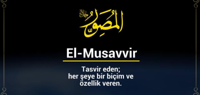 El-Musavvir Ne Demek? El-Musavvir Esmasının Anlamı? El-Musavvir Esmasının Fazileti