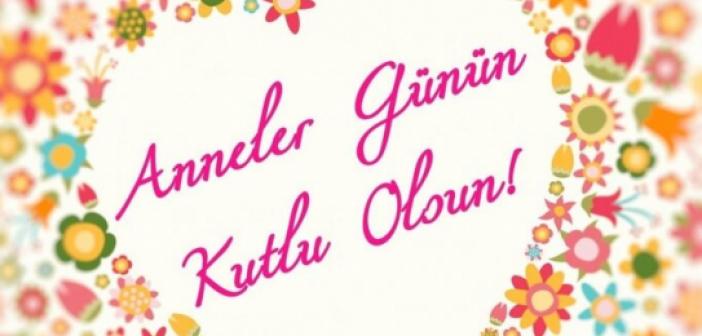 Anneler Gününe Özel Mesajlar, Anlamlı Kısa Mesajlar, Sözler ve Şiirler! Anneler Gününde Ne Alınır?