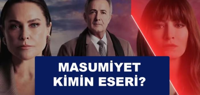 Masumiyet gerçek mi uyarlama mı? | Masumiyet kimin eseri? Masumiyet konusu nedir? Oyuncuları kimler?