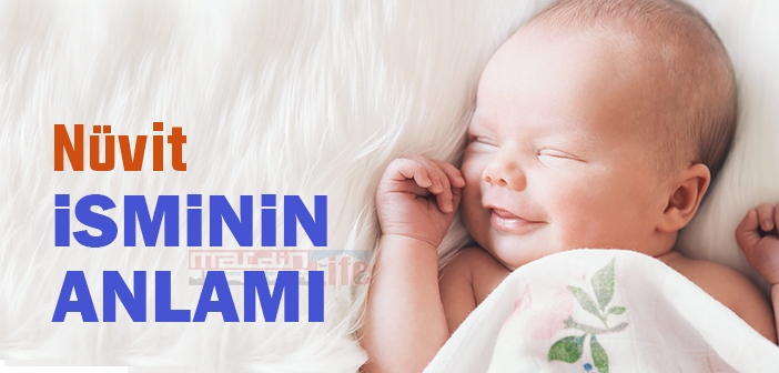 Nüvit isminin anlamı nedir? Nüvit ismi ne demek? Kuran'da geçiyor mu?