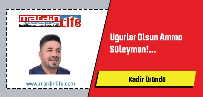 Uğurlar Olsun Ammo Süleyman!...