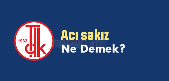 Acı sakız ne demek? TDK'ya göre Acı sakız sözlük anlamı nedir?