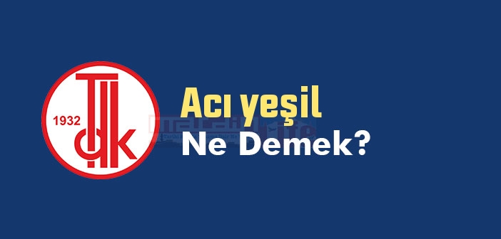 Acı yeşil ne demek? TDK'ya göre Acı yeşil sözlük anlamı nedir?