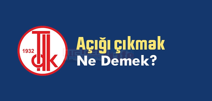 Açığı çıkmak ne demek? Açığı çıkmak sözünün anlamı nedir?