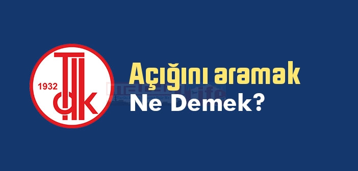Açığını aramak ne demek? Açığını aramak sözünün anlamı nedir?