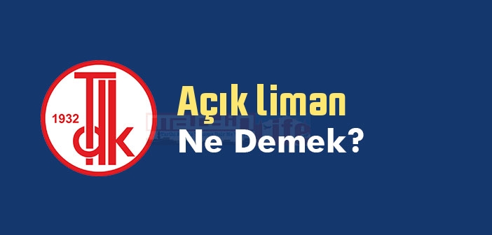 Açık liman ne demek? TDK'ya göre Açık liman sözlük anlamı nedir?