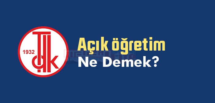 Açık öğretim ne demek? TDK'ya göre Açık öğretim sözlük anlamı nedir?