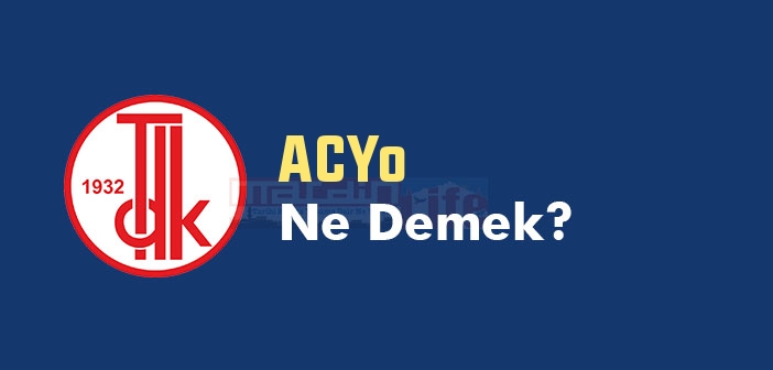 ACYo ne demek? TDK'ya göre ACYo kelime anlamı nedir? ACYo sözlük anlamı