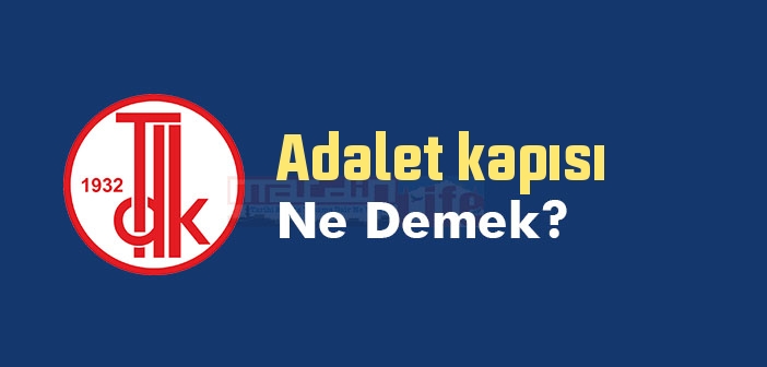 Adalet kapısı ne demek? TDK'ya göre Adalet kapısı sözlük anlamı nedir?