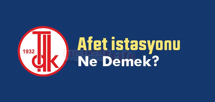 Afet istasyonu ne demek? TDK'ya göre Afet istasyonu sözlük anlamı nedir?