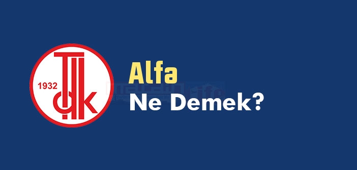 TDK'ya göre Alfa kelime anlamı nedir? Alfa sözlük anlamı ne? Alfa ne demek?