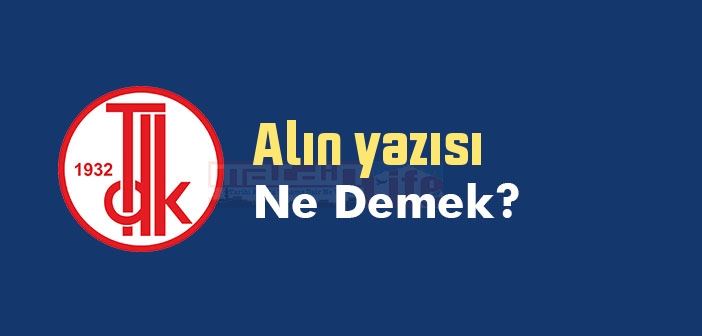 Alin Yazisi Ne Demek Tdk Ya Gore Alin Yazisi Sozluk Anlami Nedir