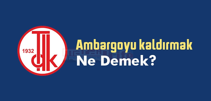 Ambargoyu kaldırmak ne demek? Ambargoyu kaldırmak sözünün anlamı nedir?