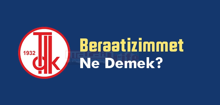 Beraatizimmet ne demek? TDK'ya göre Beraatizimmet kelime anlamı nedir? Beraatizimmet sözlük anlamı