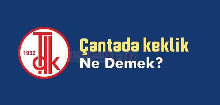 Çantada keklik ne demek? TDK'ya göre Çantada keklik sözlük anlamı nedir?
