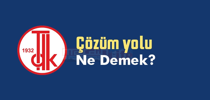 Çözüm yolu ne demek? TDK'ya göre Çözüm yolu sözlük anlamı nedir?