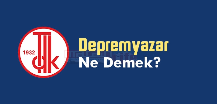 Depremyazar ne demek? TDK'ya göre Depremyazar kelime anlamı nedir? Depremyazar sözlük anlamı