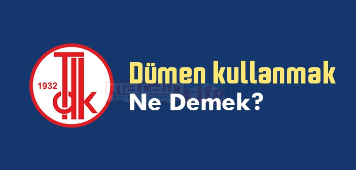 Dümen kullanmak ne demek? Dümen kullanmak sözünün anlamı nedir?