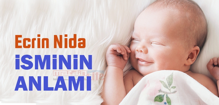 Ecrin Nida isminin anlamı nedir? Ecrin Nida ne demek?