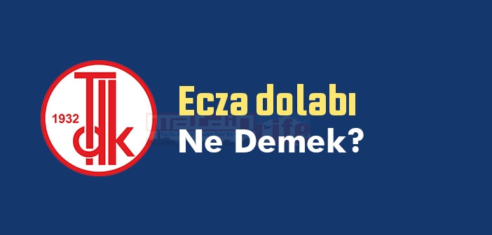 Ecza dolabı ne demek? TDK'ya göre Ecza dolabı sözlük anlamı nedir?