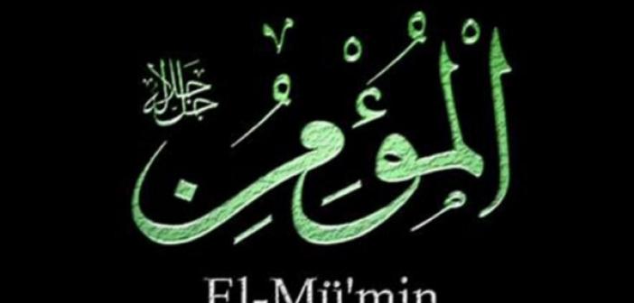 El-Mümin Ne Demek? El-Mümin Esmasının Anlamı? El-Mümin Esmasının Faziletleri