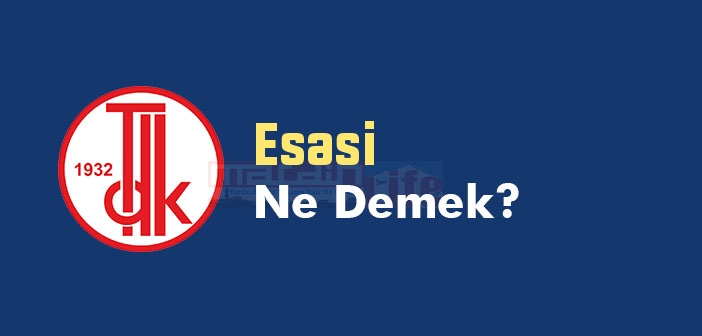 Esasi ne demek? TDK'ya göre Esasi kelime anlamı nedir? Esasi sözlük anlamı