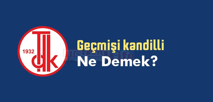 Geçmişi kandilli ne demek? TDK'ya göre Geçmişi kandilli sözlük anlamı nedir?