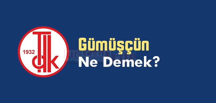 Gümüşçün ne demek? TDK'ya göre Gümüşçün kelime anlamı nedir? Gümüşçün sözlük anlamı