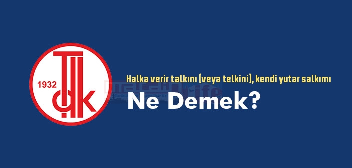Halka verir talkını (veya telkini), kendi yutar salkımı ne demek? Atasözü ve deyim ne anlama geliyor?