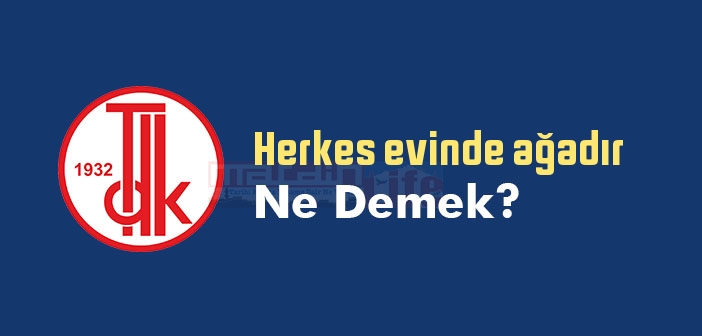 Herkes evinde ağadır ne demek? Herkes evinde ağadır sözünün anlamı nedir?